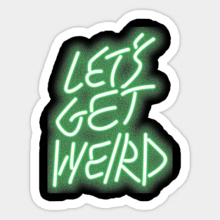 Let's Get Weird 2 Sticker